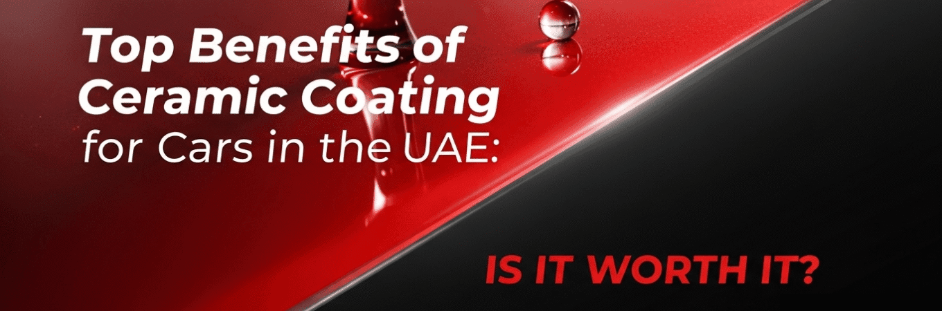 Top Benefits of Ceramic Coating for Cars in the UAE