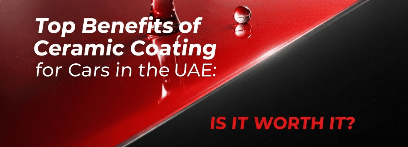 Top Benefits of Ceramic Coating for Cars in the UAE