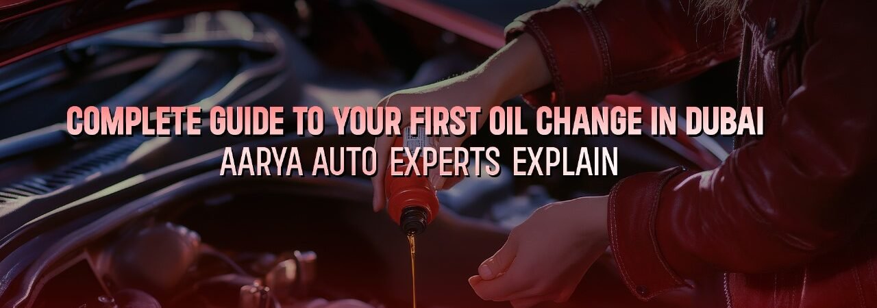 First Oil Change in Dubai – Aarya Auto Experts Explain