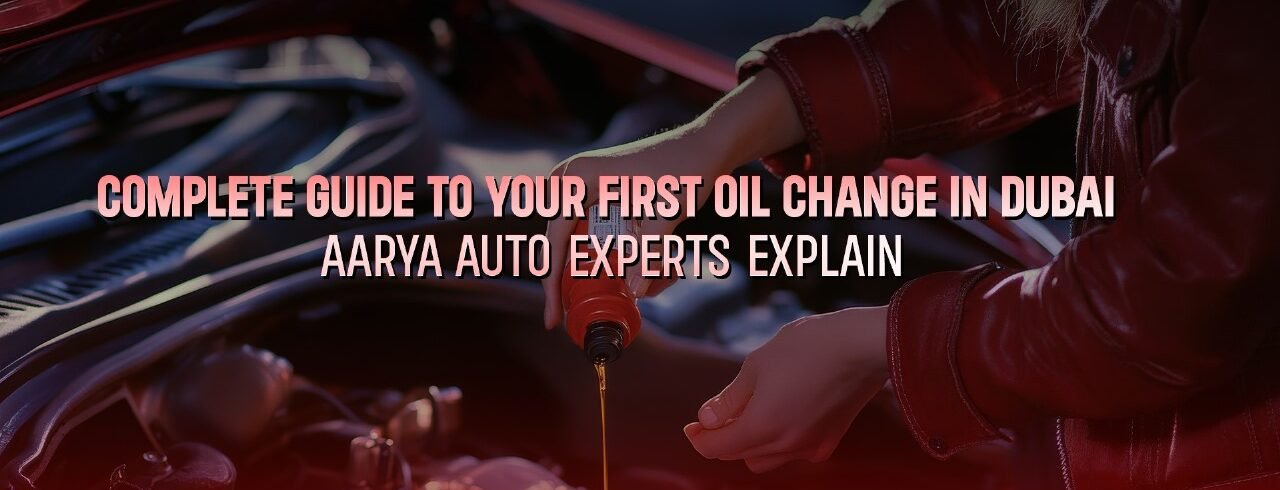 First Oil Change in Dubai – Aarya Auto Experts Explain