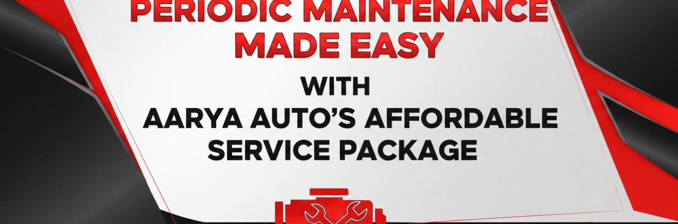 Periodic Maintenance Made Easy with Aarya Auto’s Affordable Service Package