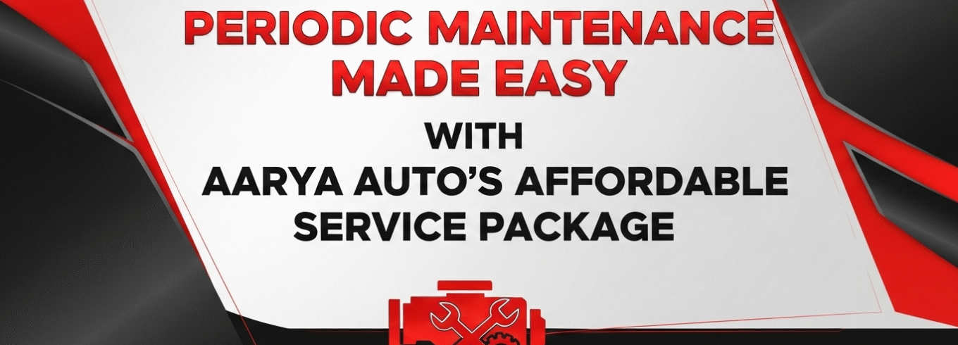 Periodic Maintenance Made Easy with Aarya Auto’s Affordable Service Package