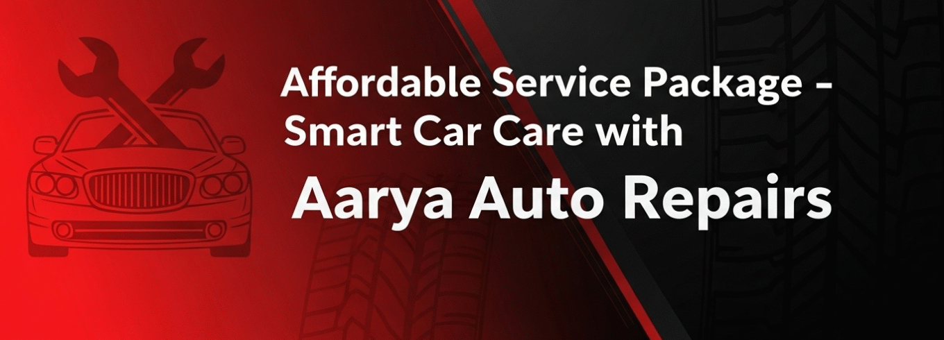 Affordable Service Package – Smart Car Care with Aarya Auto Repairs