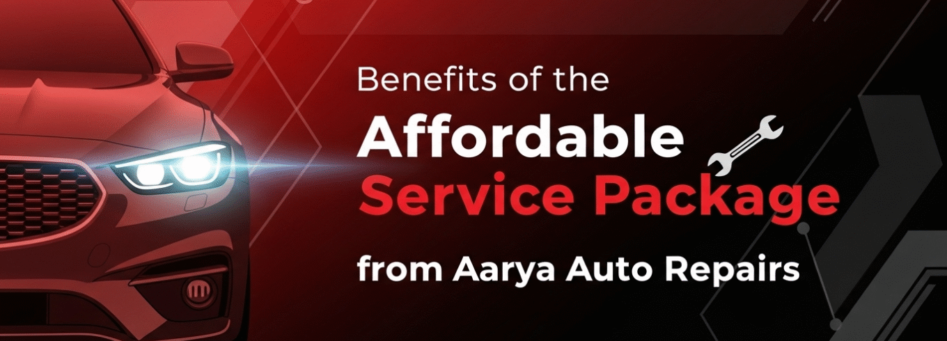 Benefits of the Affordable Service Package from Aarya Auto Repairs