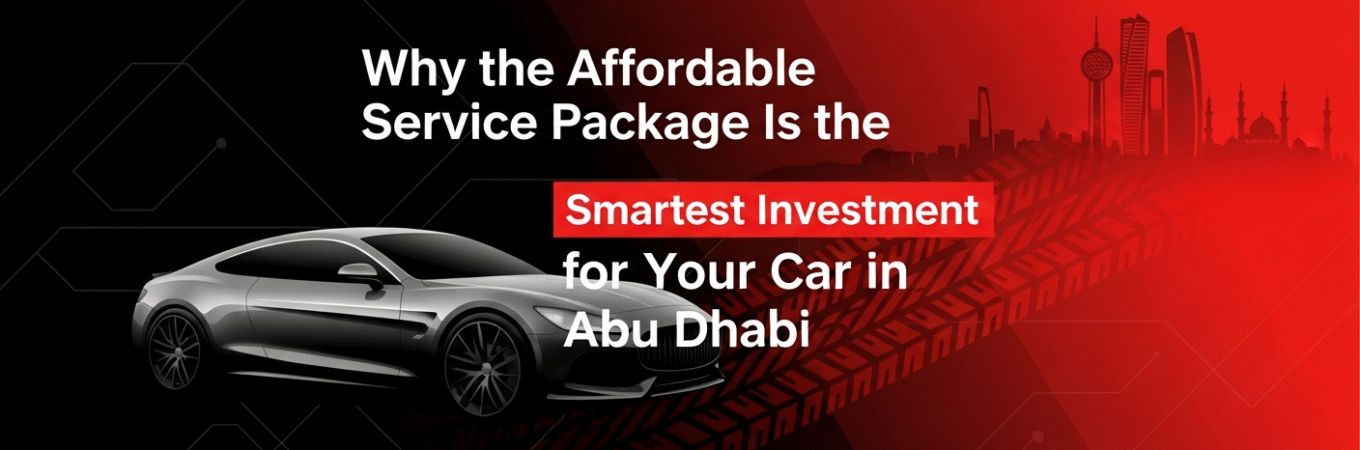 Why the Affordable Service Package Is the Smartest Investment for Your Car in Abu Dhabi