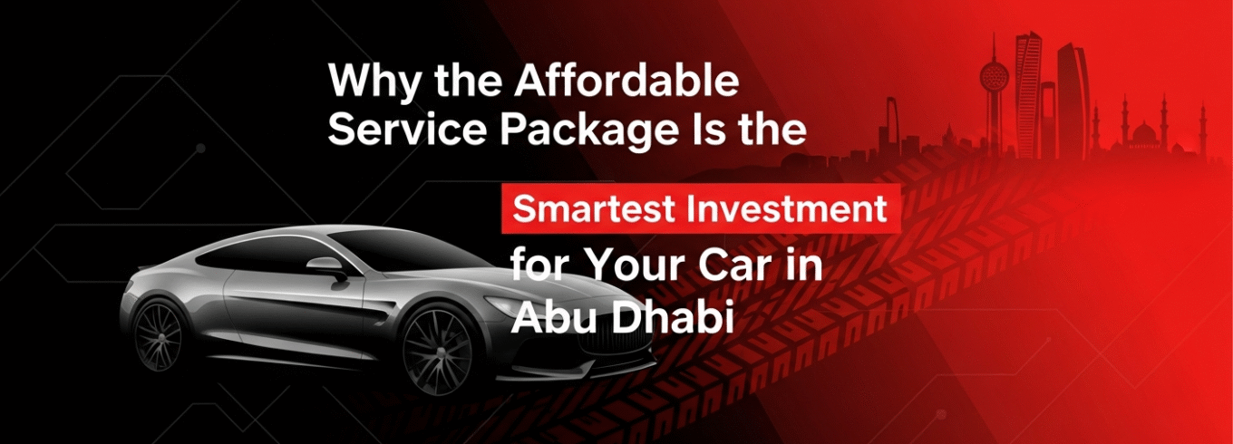 Why the Affordable Service Package Is the Smartest Investment for Your Car in Abu Dhabi