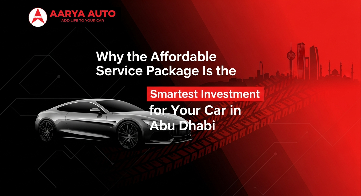 Why the Affordable Service Package Is the Smartest Investment for Your Car in Abu Dhabi