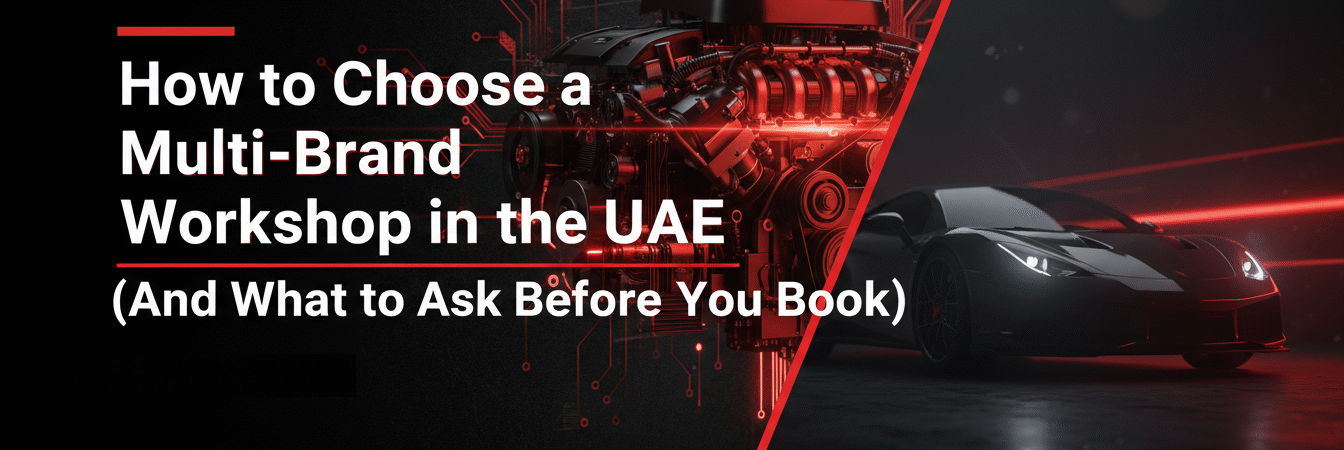 How to Choose a Multi-Brand Workshop in the UAE (And What to Ask Before You Book)