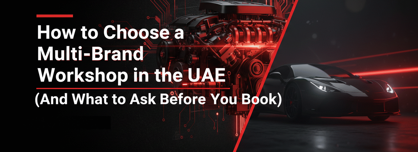 How to Choose a Multi-Brand Workshop in the UAE (And What to Ask Before You Book)