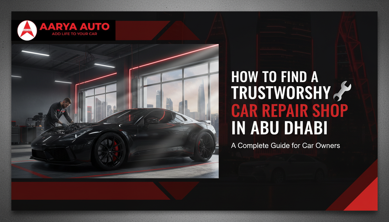 How to Find a Trustworthy Car Repair Shop in Abu Dhabi