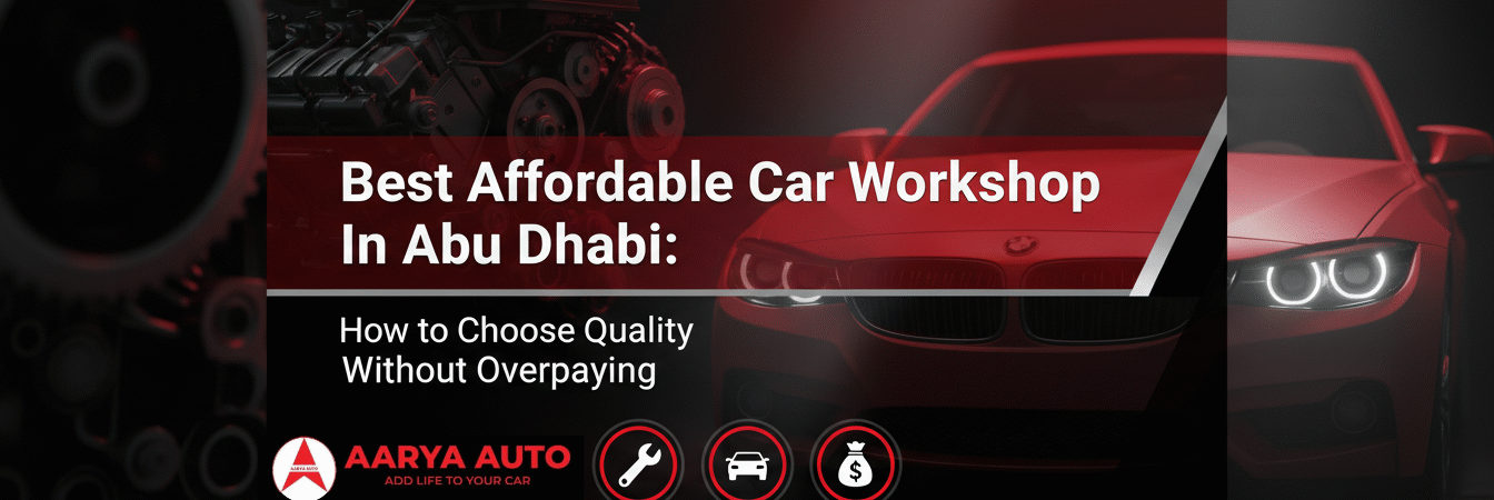 Best Affordable Car Workshop in Abu Dhabi: How to Choose Quality Without Overpaying