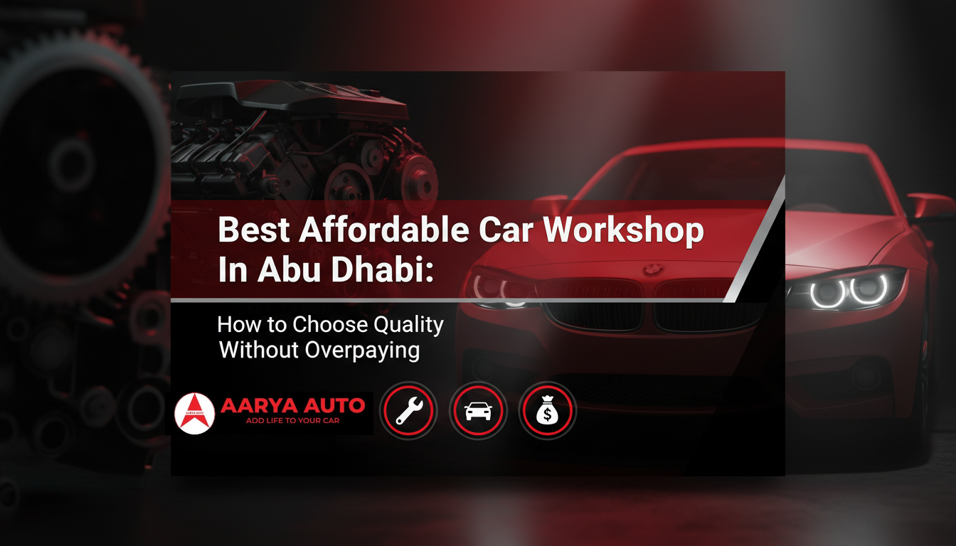 Best Affordable Car Workshop in Abu Dhabi: How to Choose Quality Without Overpaying